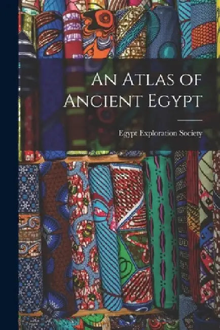 An Atlas of Ancient Egypt by Egypt Exploration Society