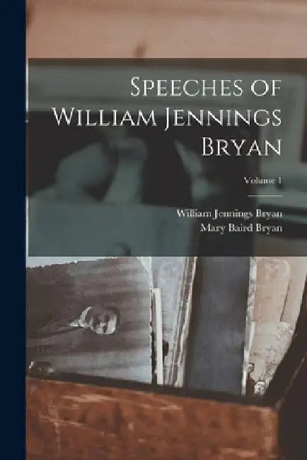Speeches of William Jennings Bryan; Volume 1 by William Jennings Bryan