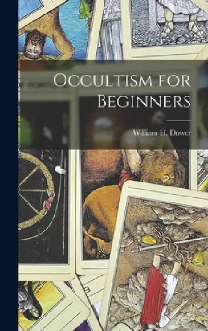 Occultism for Beginners by William H. Dower