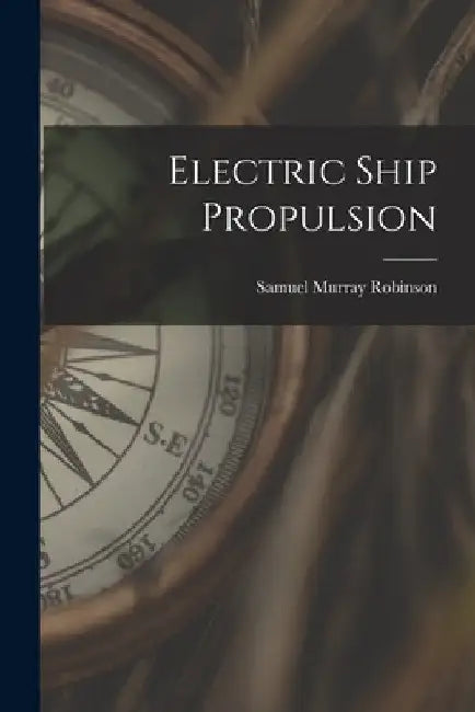 Electric Ship Propulsion by Samuel Murray Robinson
