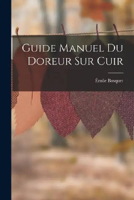 Guide Manuel Du Doreur Sur Cuir by Émile Bosquet