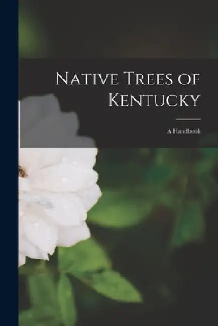 Native Trees of Kentucky: A Handbook by Anonymous
