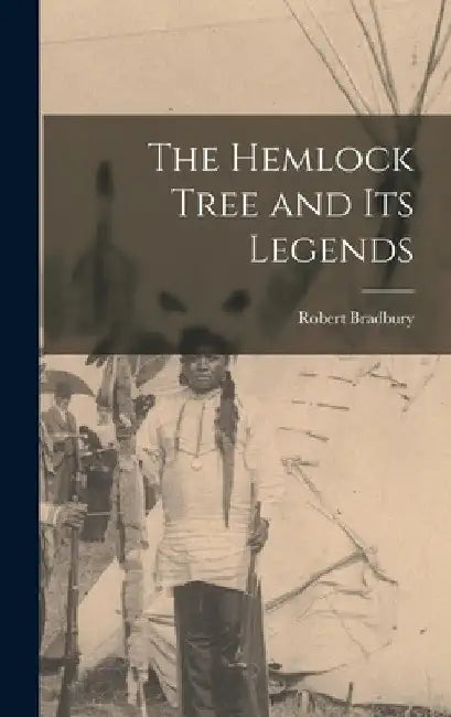The Hemlock Tree and its Legends by Robert Bradbury