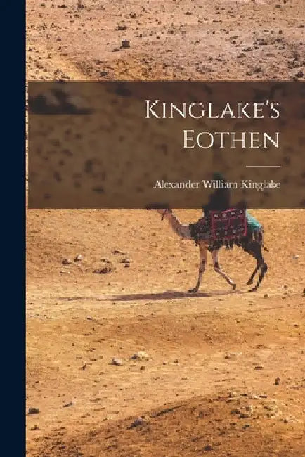Kinglake's Eothen by Alexander William Kinglake