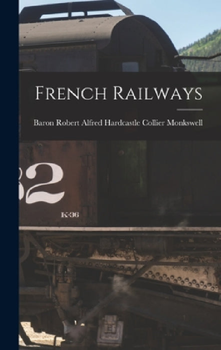 French Railways by Robert Alfred Hardcastle C. Monkswell