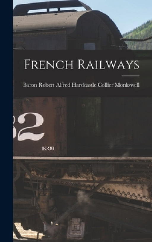 French Railways by Robert Alfred Hardcastle C. Monkswell