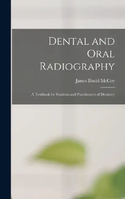 Dental and Oral Radiography; a Textbook for Students and Practitioners of Dentistry by James David McCoy