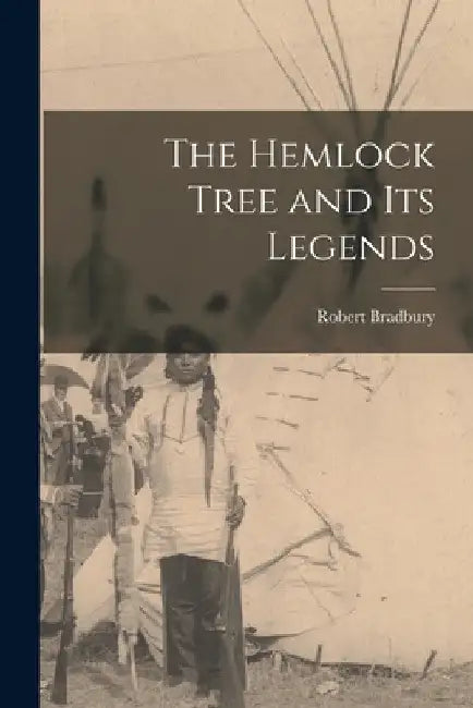 The Hemlock Tree and its Legends by Robert Bradbury