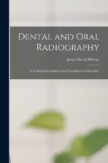 Dental and Oral Radiography; a Textbook for Students and Practitioners of Dentistry by James David McCoy