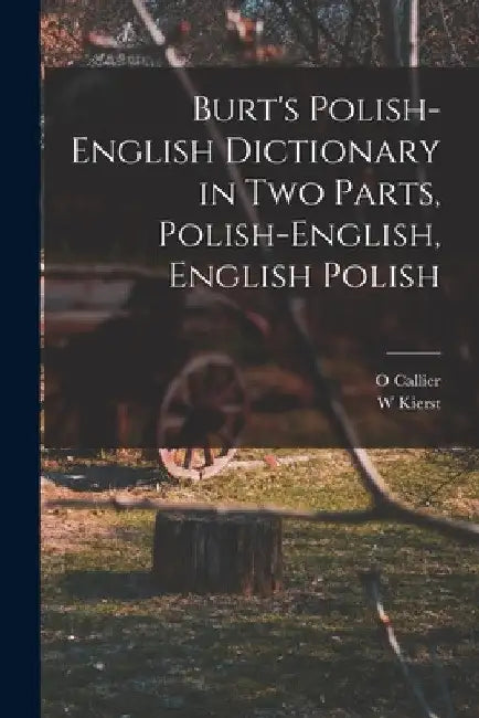 Burt's Polish-English Dictionary in two Parts, Polish-English, English Polish by W. Kierst