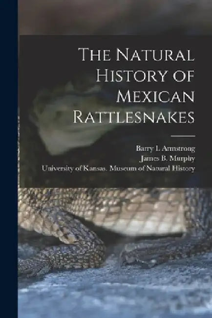 The Natural History of Mexican Rattlesnakes by James B. 1939- Murphy