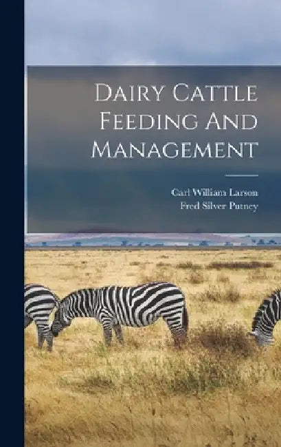 Dairy Cattle Feeding And Management by Carl William Larson
