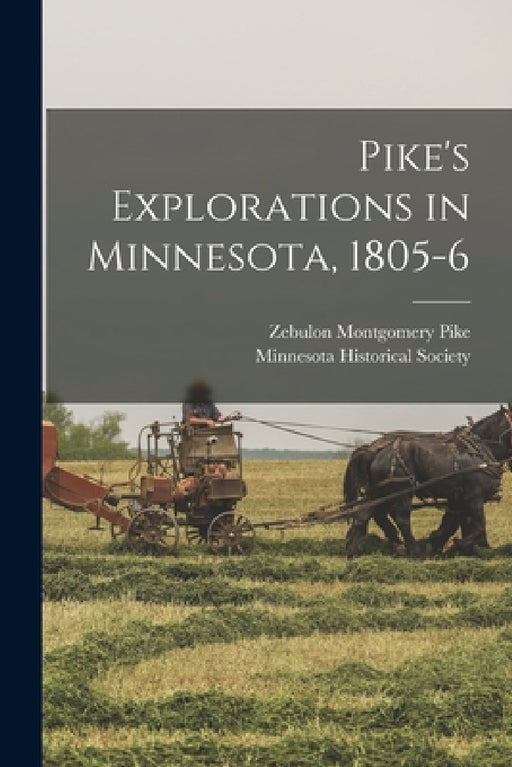 Pike's Explorations in Minnesota, 1805-6 by Zebulon Montgomery Pike, Minnesota Historical Society