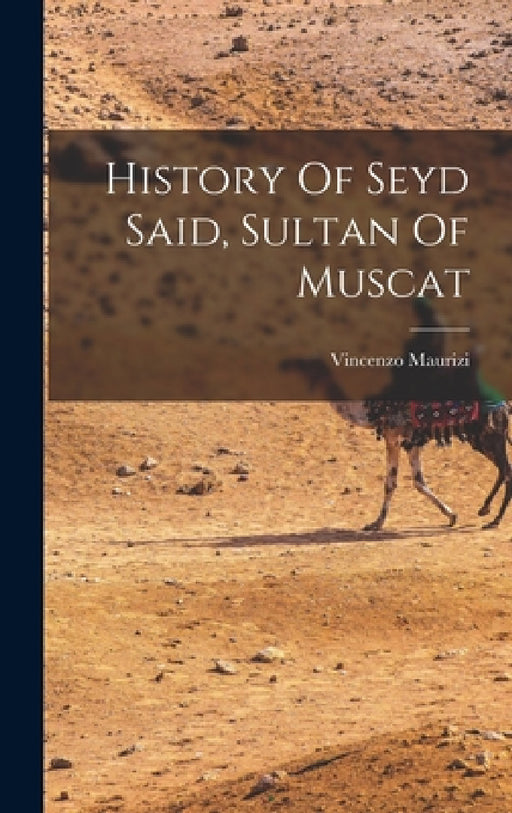 History Of Seyd Said, Sultan Of Muscat by Vincenzo Maurizi