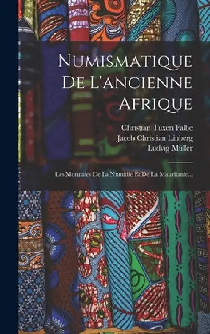Numismatique De L'ancienne Afrique: Les Monnaies De La Numidie Et De La Mauritanie... by Ludvig Müller