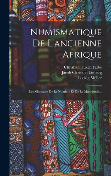 Numismatique De L'ancienne Afrique: Les Monnaies De La Numidie Et De La Mauritanie... by Ludvig Müller, Christian Tuxen Falbe, Jacob Christian Linberg
