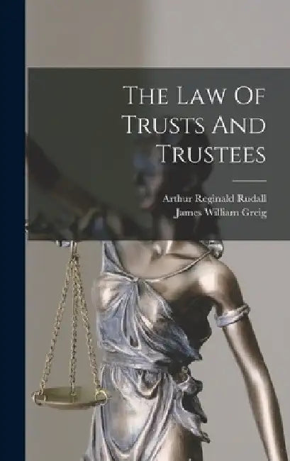 The Law Of Trusts And Trustees by Arthur Reginald Rudall