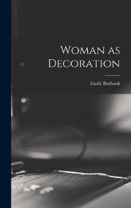 Woman as Decoration by Emily Burbank