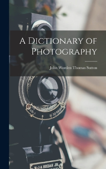 A Dictionary of Photography by John Worden Thomas Sutton