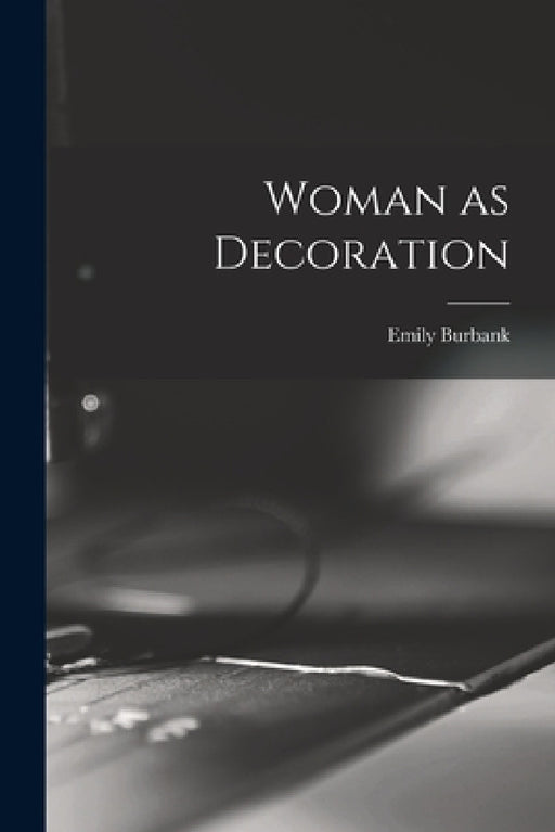 Woman as Decoration by Emily Burbank