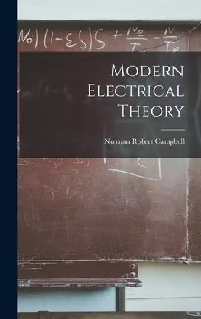 Modern Electrical Theory by Norman Robert Campbell