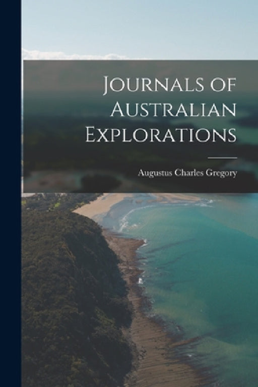 Journals of Australian Explorations by Augustus Charles Gregory