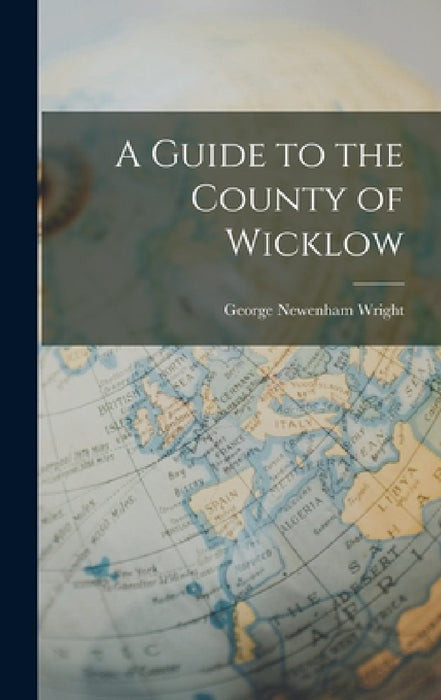 A Guide to the County of Wicklow by George Newenham Wright