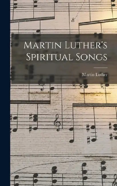 Martin Luther's Spiritual Songs by Martin Luther