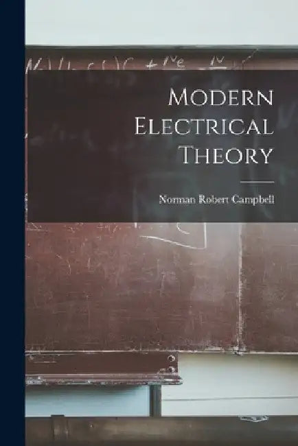 Modern Electrical Theory by Norman Robert Campbell