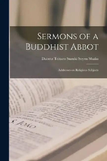 Sermons of a Buddhist Abbot: Addresses on Religious Subjects by Daisetz Teitaro Suzuki Soyen Shaku