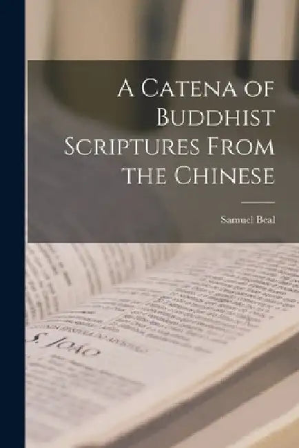 A Catena of Buddhist Scriptures From the Chinese by Beal Samuel