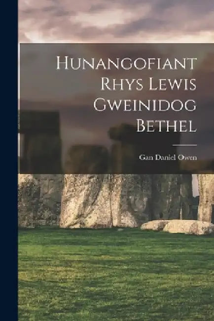 Hunangofiant Rhys Lewis Gweinidog Bethel by Gan Daniel Owen