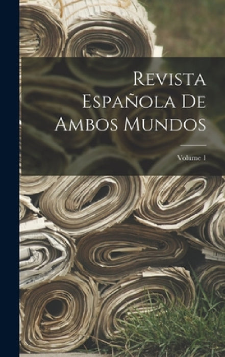 Revista Española De Ambos Mundos; Volume 1 by Anonymous