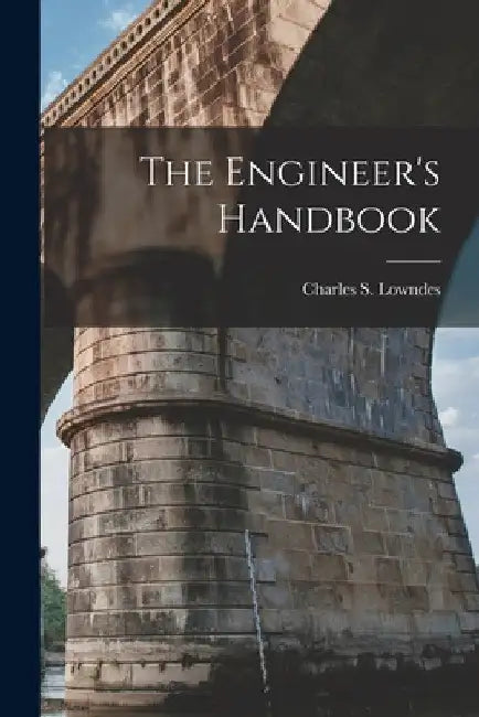 The Engineer's Handbook by Charles S. Lowndes