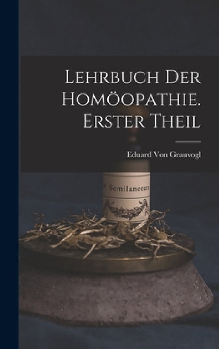 Lehrbuch Der Homöopathie. Erster Theil by Eduard Von Grauvogl