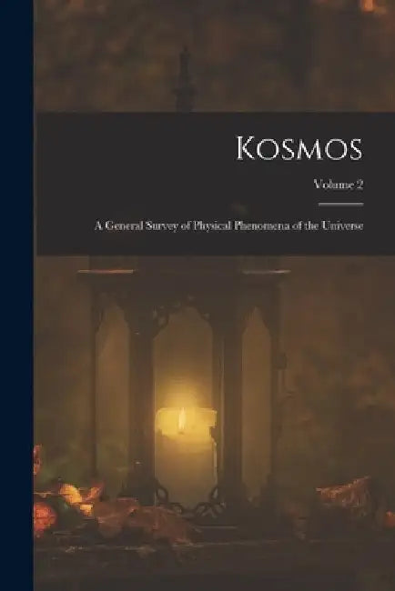 Kosmos: A General Survey of Physical Phenomena of the Universe; Volume 2 by Anonymous