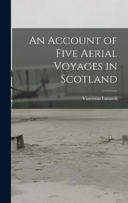 An Account of Five Aerial Voyages in Scotland by Vincenzo Lunardi
