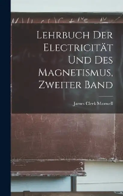 Lehrbuch der Electricität und des Magnetismus, Zweiter Band by James Clerk Maxwell
