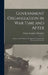 Government Organization in War Time and After: A Survey of the Federal Civil Agencies Created for the Prosecution of the War by William Franklin Willoughby
