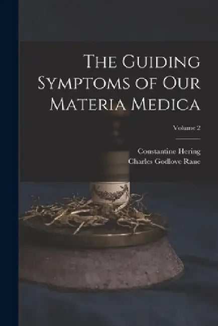 The Guiding Symptoms of Our Materia Medica; Volume 2 by Charles Godlove Raue