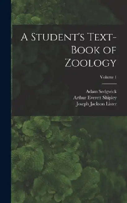A Student's Text-Book of Zoology; Volume 1 by Arthur Everett Shipley