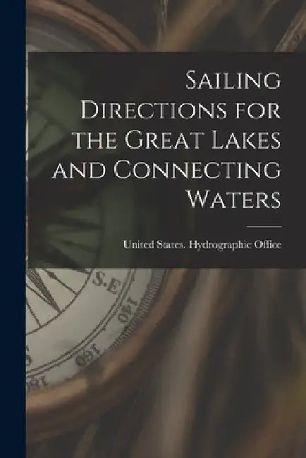 Sailing Directions for the Great Lakes and Connecting Waters by United States Hydrographic Office