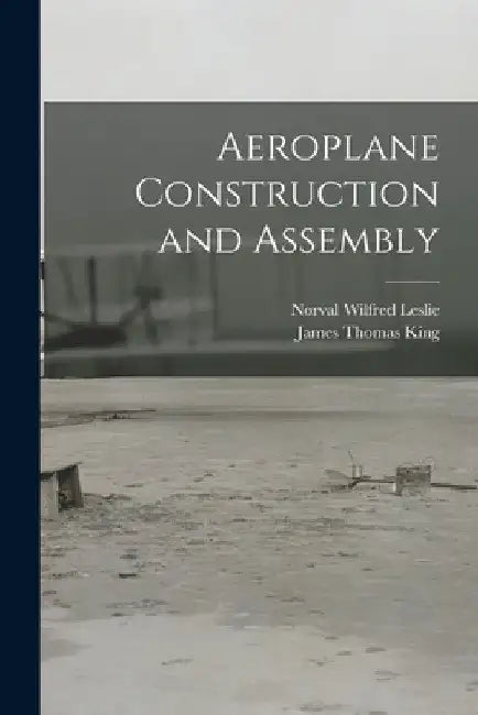 Aeroplane Construction and Assembly by James Thomas King