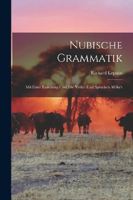 Nubische Grammatik: Mit Einer Einleitung Über Die Völker Und Sprachen Afrika's by Richard Lepsius