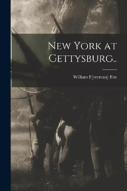 New York at Gettysburg.. by William F[reeman] 1840- [From Old Fox