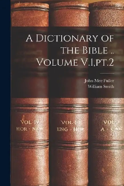 A Dictionary of the Bible .. Volume V.1, pt.2 by John Mee Fuller