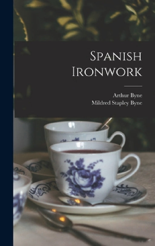 Spanish Ironwork by Arthur Byne, Mildred Stapley Byne