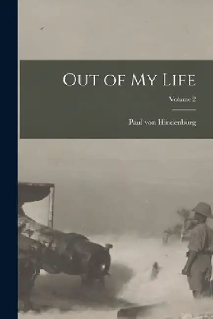 Out of my Life; Volume 2 by Paul Von Hindenburg