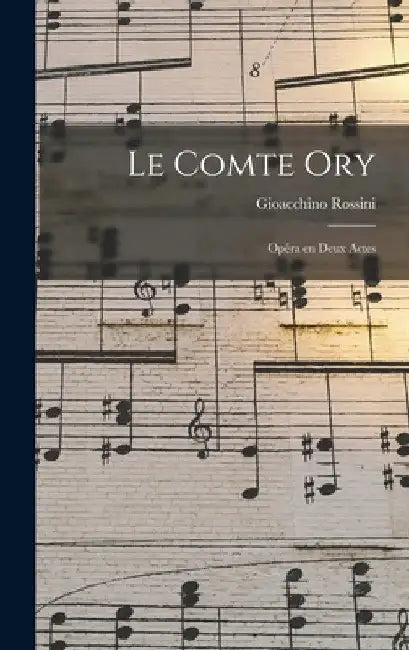 Le comte Ory: Opéra en deux actes by Gioacchino Rossini
