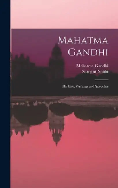 Mahatma Gandhi: His Life, Writings and Speeches by Gandhi Mahatma 1869-1948